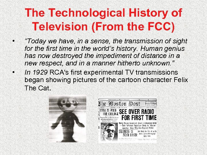The Technological History of Television (From the FCC) • • “Today we have, in
