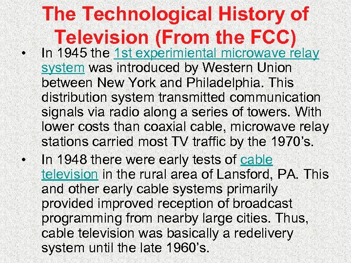  • • The Technological History of Television (From the FCC) In 1945 the