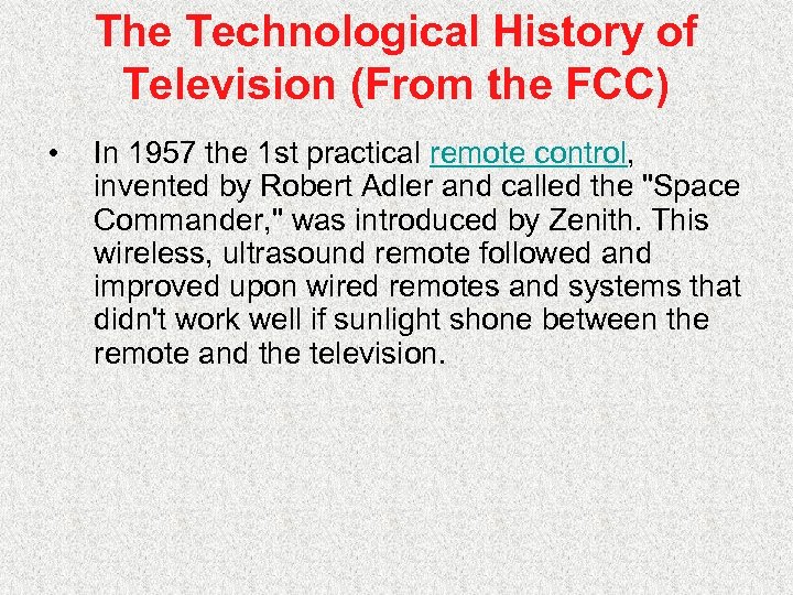 The Technological History of Television (From the FCC) • In 1957 the 1 st