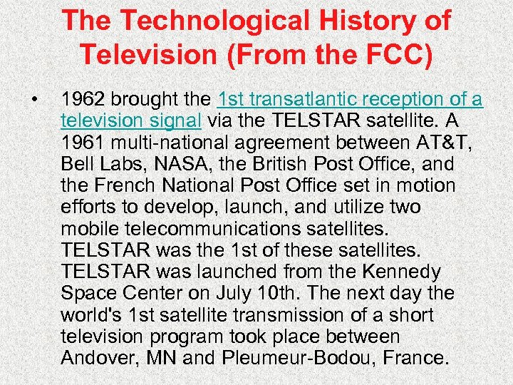 The Technological History of Television (From the FCC) • 1962 brought the 1 st