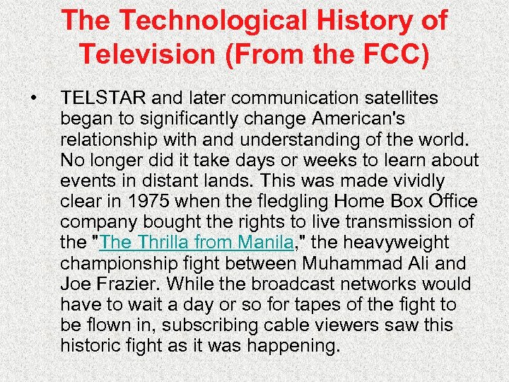 The Technological History of Television (From the FCC) • TELSTAR and later communication satellites