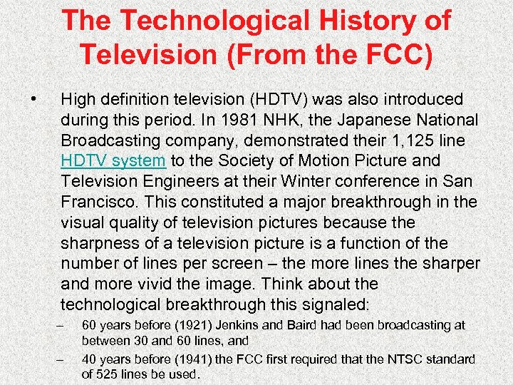 The Technological History of Television (From the FCC) • High definition television (HDTV) was