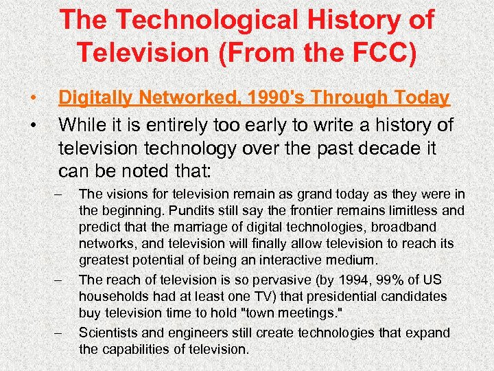 The Technological History of Television (From the FCC) • • Digitally Networked, 1990's Through