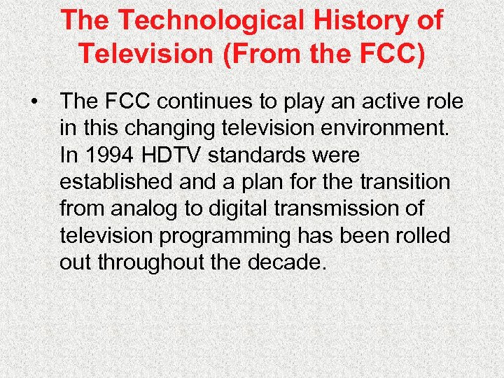 The Technological History of Television (From the FCC) • The FCC continues to play