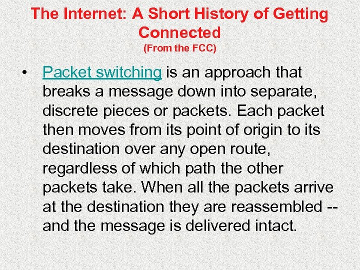 The Internet: A Short History of Getting Connected (From the FCC) • Packet switching
