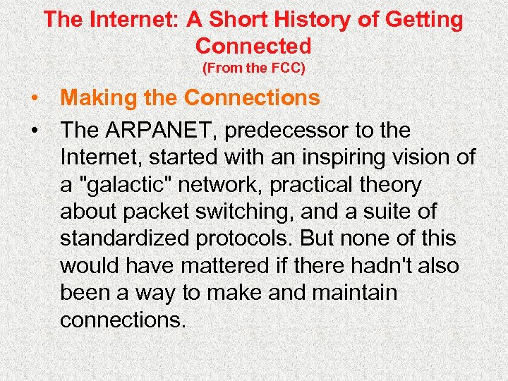 The Internet: A Short History of Getting Connected (From the FCC) • Making the