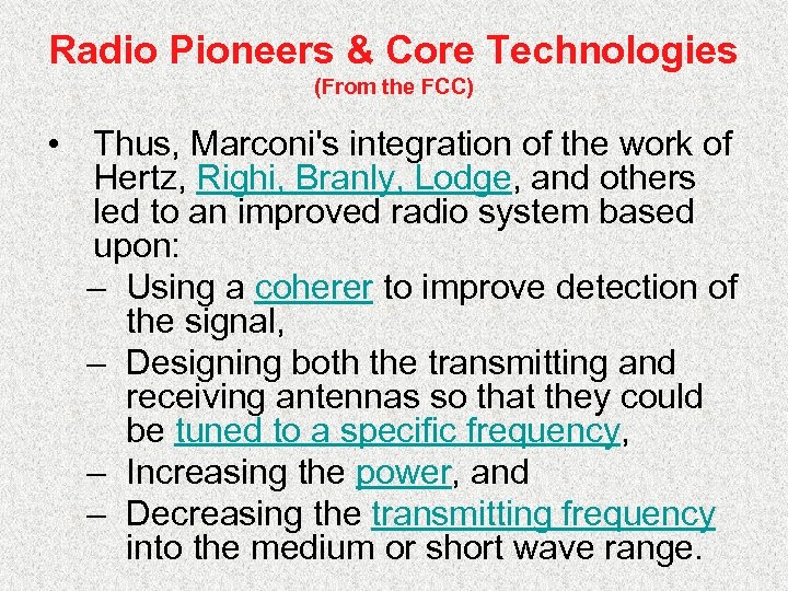 Radio Pioneers & Core Technologies (From the FCC) • Thus, Marconi's integration of the