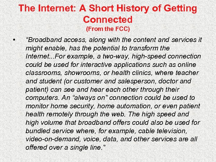 The Internet: A Short History of Getting Connected (From the FCC) • “Broadband access,
