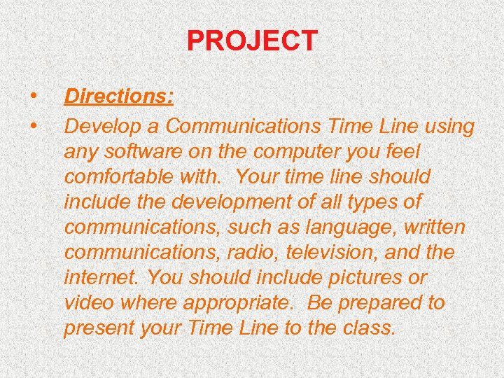 PROJECT • • Directions: Develop a Communications Time Line using any software on the