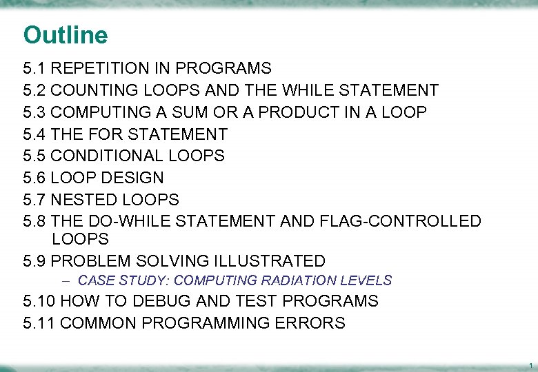 Outline 5. 1 REPETITION IN PROGRAMS 5. 2 COUNTING LOOPS AND THE WHILE STATEMENT