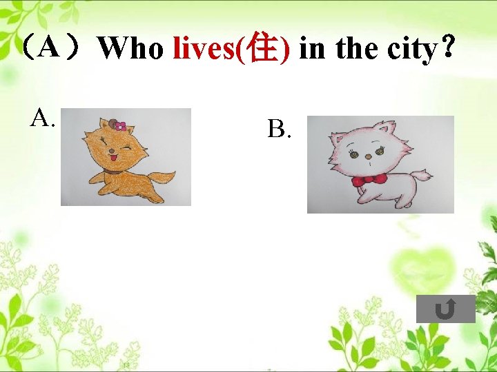 （A ）Who lives(住) in the city？ A. B. 