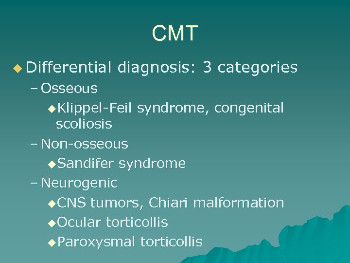 CMT u Differential diagnosis: 3 categories – Osseous u. Klippel-Feil syndrome, congenital scoliosis –