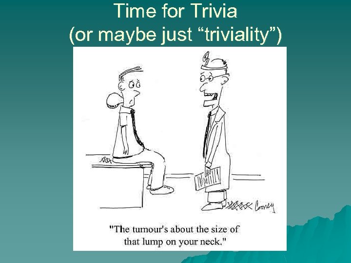 Time for Trivia (or maybe just “triviality”) 
