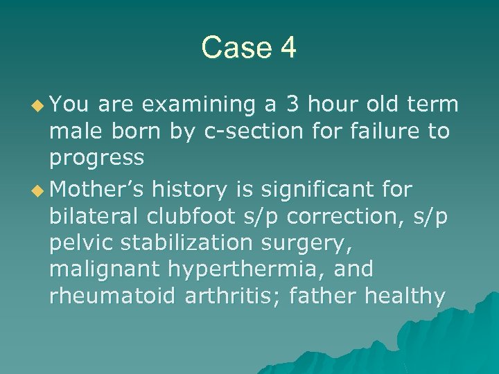 Case 4 u You are examining a 3 hour old term male born by