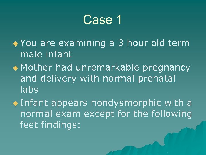 Case 1 u You are examining a 3 hour old term male infant u
