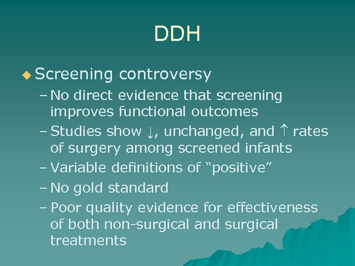DDH u Screening controversy – No direct evidence that screening improves functional outcomes –