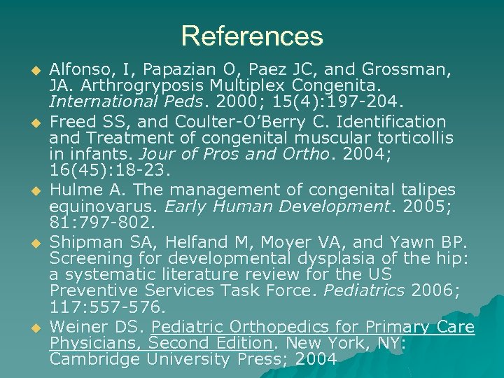 References u u u Alfonso, I, Papazian O, Paez JC, and Grossman, JA. Arthrogryposis
