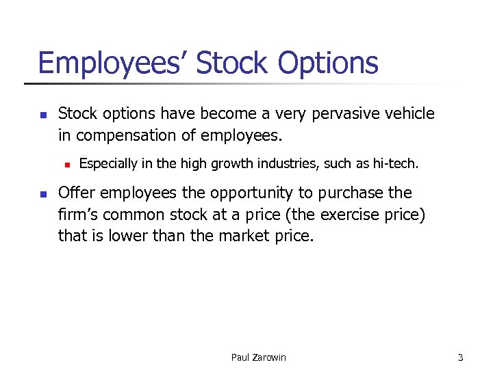 Employees’ Stock Options n Stock options have become a very pervasive vehicle in compensation