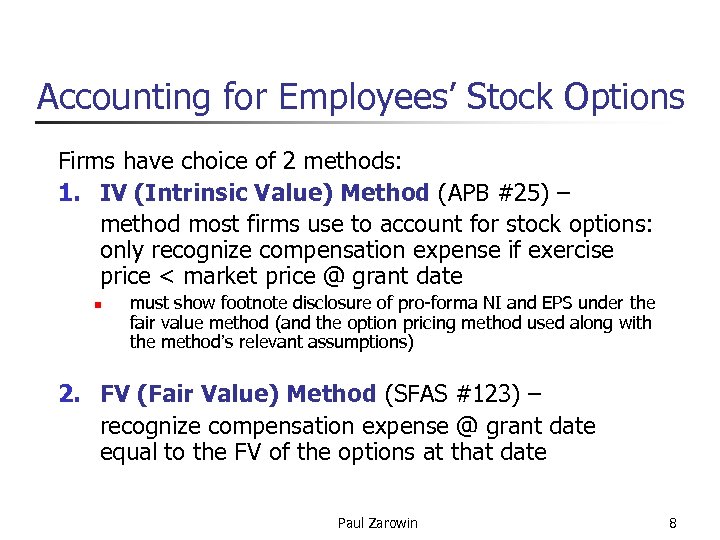 Accounting for Employees’ Stock Options Firms have choice of 2 methods: 1. IV (Intrinsic