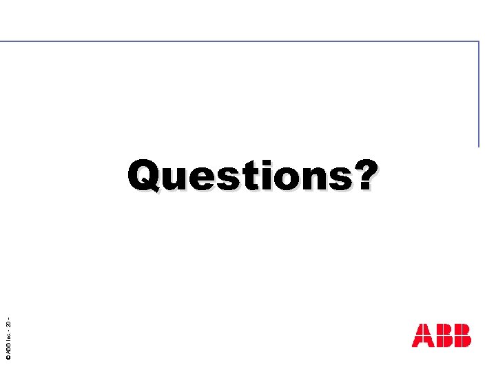 © ABB Inc. - 20 - Questions? 