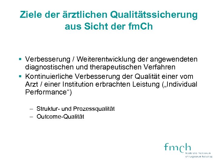 Ziele der ärztlichen Qualitätssicherung aus Sicht der fm. Ch § Verbesserung / Weiterentwicklung der