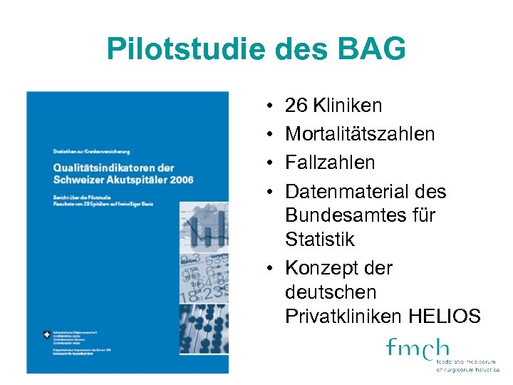 Pilotstudie des BAG • • 26 Kliniken Mortalitätszahlen Fallzahlen Datenmaterial des Bundesamtes für Statistik