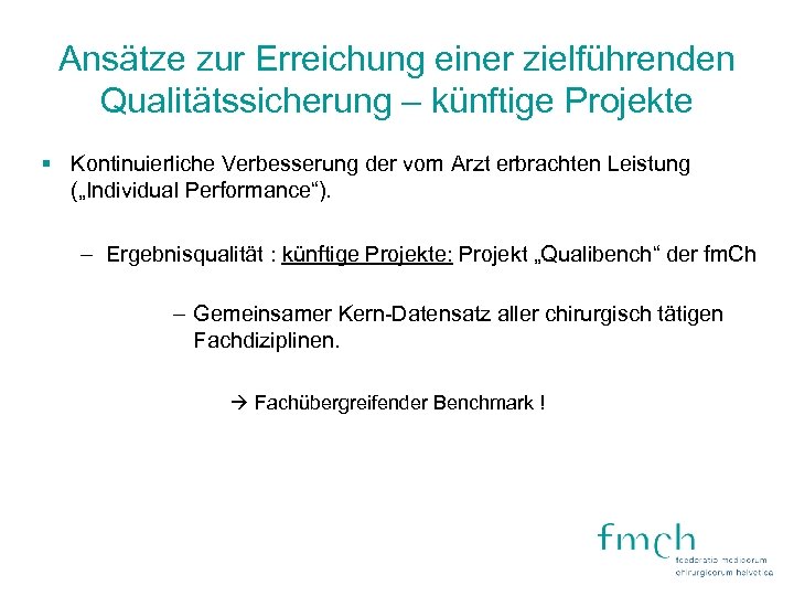 Ansätze zur Erreichung einer zielführenden Qualitätssicherung – künftige Projekte § Kontinuierliche Verbesserung der vom
