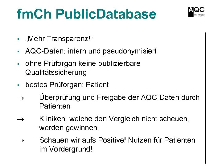 fm. Ch Public. Database § „Mehr Transparenz!“ § AQC-Daten: intern und pseudonymisiert § ohne