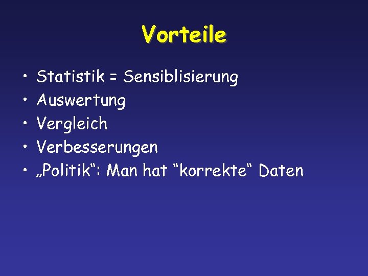 Vorteile • • • Statistik = Sensiblisierung Auswertung Vergleich Verbesserungen „Politik“: Man hat “korrekte“