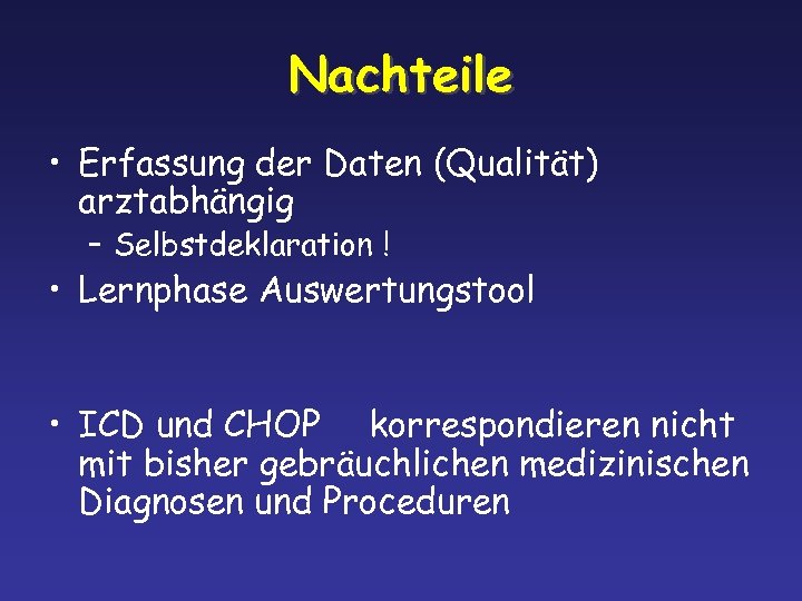Nachteile • Erfassung der Daten (Qualität) arztabhängig – Selbstdeklaration ! • Lernphase Auswertungstool •