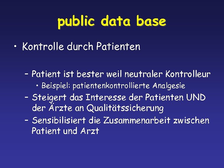 public data base • Kontrolle durch Patienten – Patient ist bester weil neutraler Kontrolleur