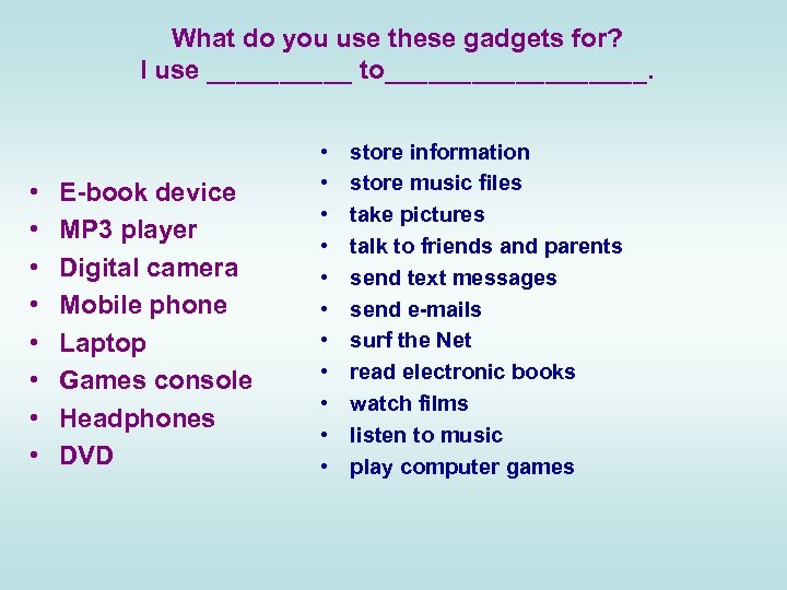 What do you use these gadgets for? I use _____ to_________. • • E-book