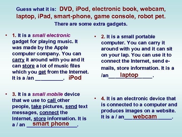 DVD, i. Pod, electronic book, webcam, laptop, i. Pad, smart-phone, game console, robot pet.