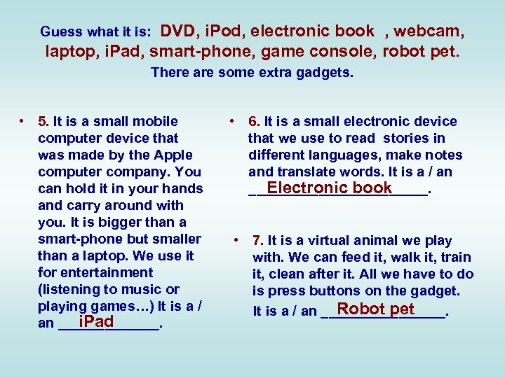 DVD, i. Pod, electronic book , webcam, laptop, i. Pad, smart-phone, game console, robot
