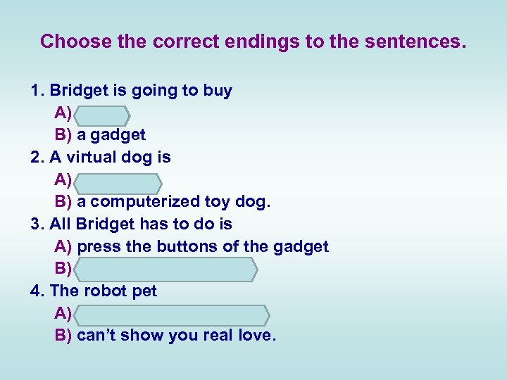 Choose the correct endings to the sentences. 1. Bridget is going to buy A)