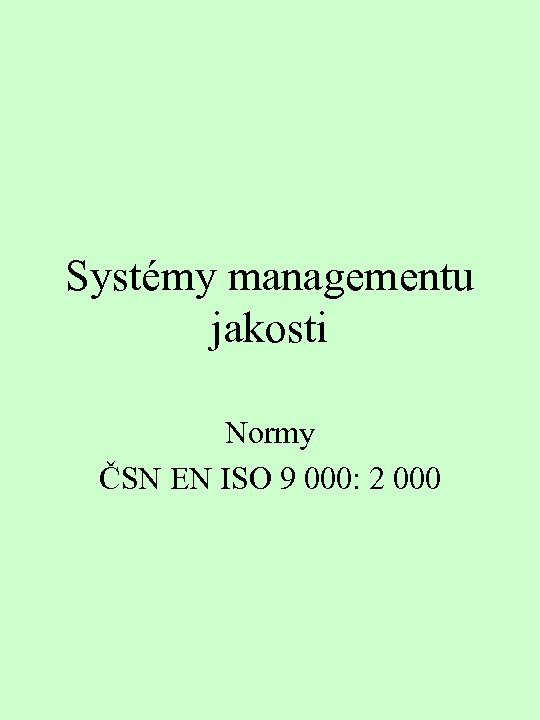 Systémy managementu jakosti Normy ČSN EN ISO 9 000: 2 000 