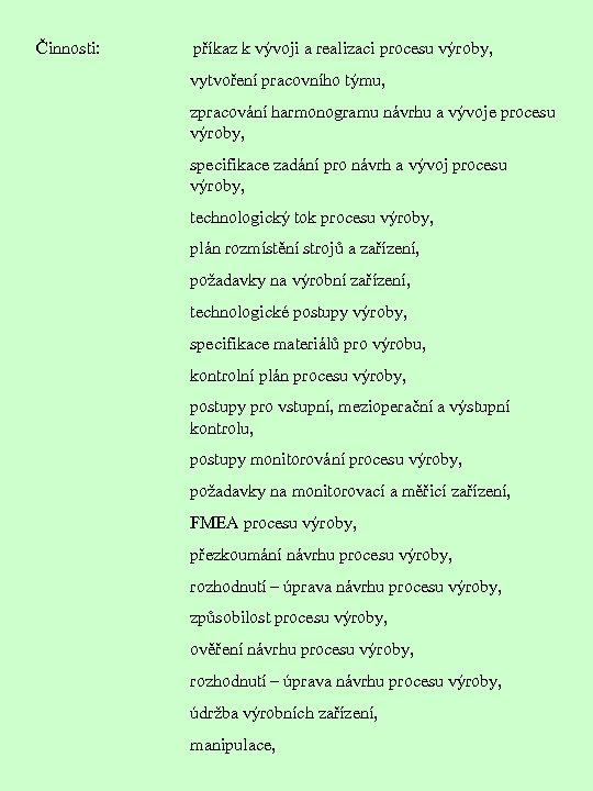 Činnosti: příkaz k vývoji a realizaci procesu výroby, vytvoření pracovního týmu, zpracování harmonogramu návrhu