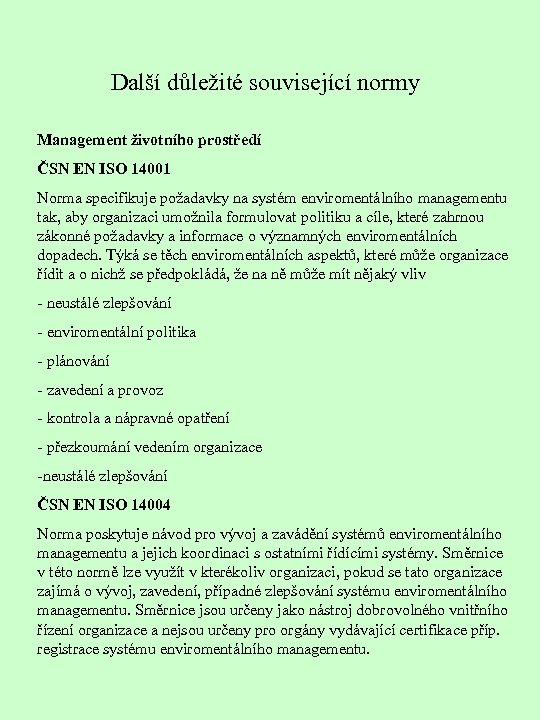 Další důležité související normy Management životního prostředí ČSN EN ISO 14001 Norma specifikuje požadavky