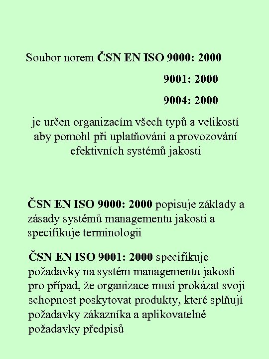 Soubor norem ČSN EN ISO 9000: 2000 9001: 2000 9004: 2000 je určen organizacím