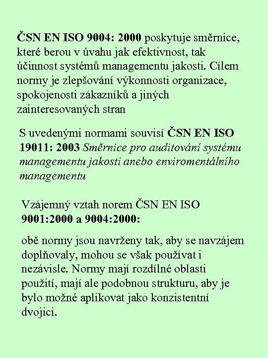 ČSN EN ISO 9004: 2000 poskytuje směrnice, které berou v úvahu jak efektivnost, tak