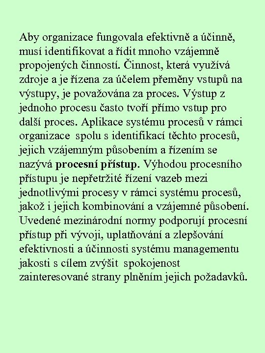 Aby organizace fungovala efektivně a účinně, musí identifikovat a řídit mnoho vzájemně propojených činností.