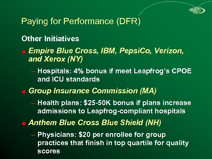 Paying for Performance (DFR) Other Initiatives Empire Blue Cross, IBM, Pepsi. Co, Verizon, and