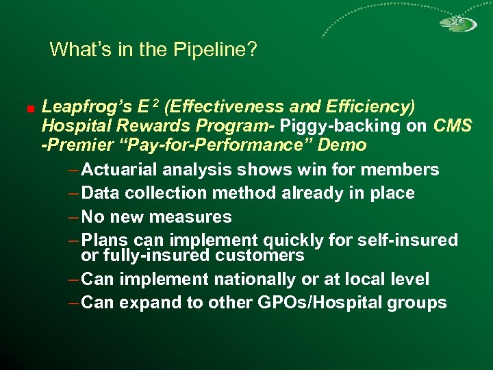 What’s in the Pipeline? Leapfrog’s E 2 (Effectiveness and Efficiency) Hospital Rewards Program- Piggy-backing