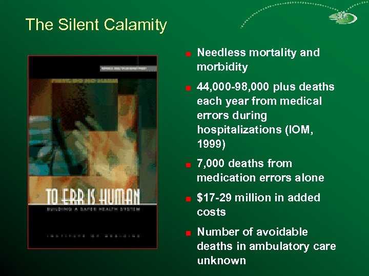 The Silent Calamity Needless mortality and morbidity 44, 000 -98, 000 plus deaths each