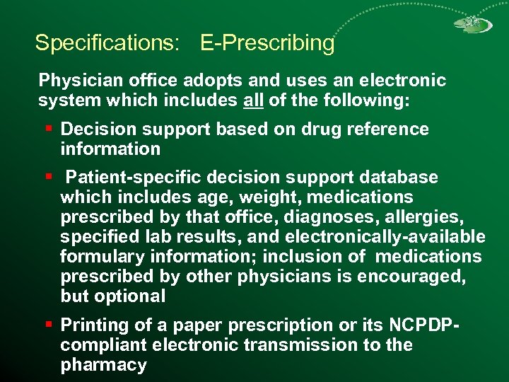 Specifications: E-Prescribing Physician office adopts and uses an electronic system which includes all of