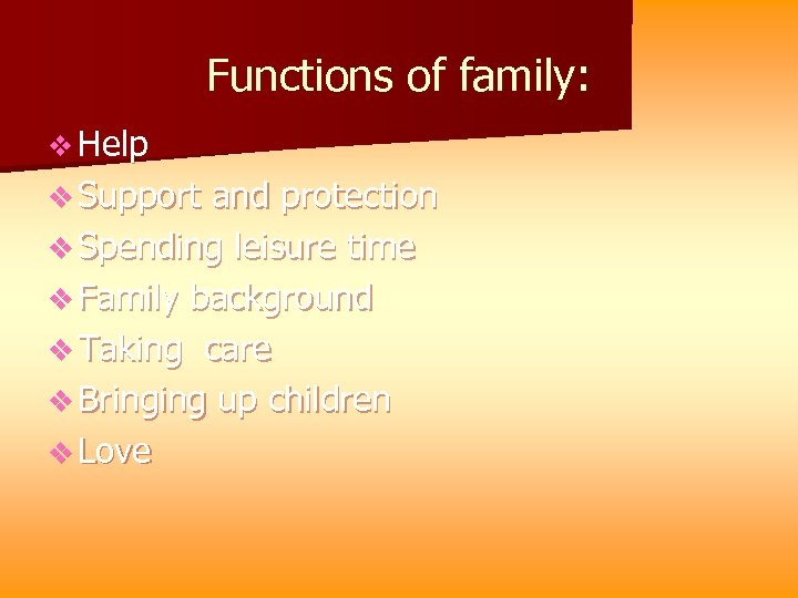 Functions of family: v Help v Support and protection v Spending leisure time v