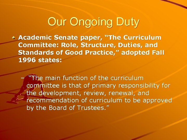 Our Ongoing Duty Academic Senate paper, “The Curriculum Committee: Role, Structure, Duties, and Standards