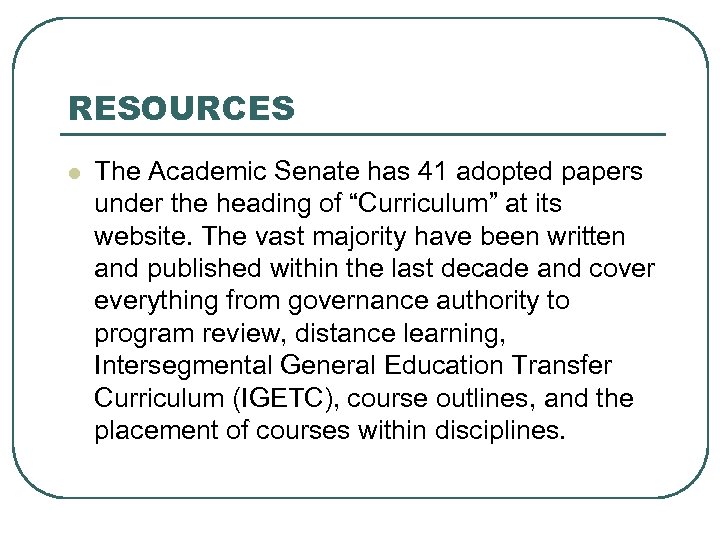 RESOURCES l The Academic Senate has 41 adopted papers under the heading of “Curriculum”