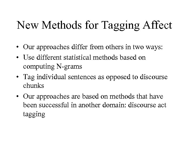New Methods for Tagging Affect • Our approaches differ from others in two ways: