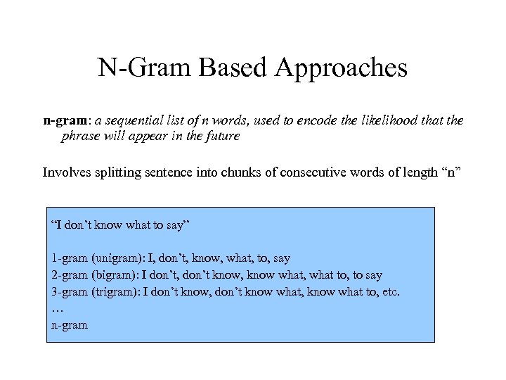 N-Gram Based Approaches n-gram: a sequential list of n words, used to encode the